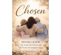 Chosen: Before I Knew The Weight, The Warfare and The Worth of My Grandparents' Legacy