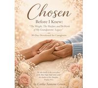 Chosen: Before I Knew, The Weight, The Warfare, and The Worth of My Grandparents’ Legacy: 30-Day Devotional for Caregivers