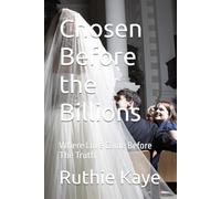 Chosen Before the Billions: Where Love Came Before The Truth