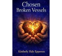 Chosen Broken Vessels: Servant Leadership for Kingdom Purpose