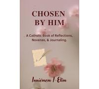 Chosen By Him: A Catholic Book of Daily Prayers, Novenas, and Journaling