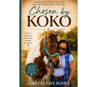 Chosen by KoKo: A Memoir Of Love, Healing, And The Horse Who Me