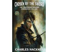 Chosen by the Sword: An Urban Fantasy Series (The Professor Howard Chronicles): An Urban Fantasy Series (Professor Howard Chronicles