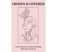 Chosen & Covered: A 30-Day Soft Life Reset for Healing, Faith & Self-Trust