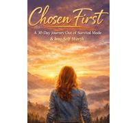 Chosen First: A 30-Day Journey Out of Survival Mode & Into Self-Worth