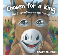Chosen for a King: The story of Nesohc the Donkey