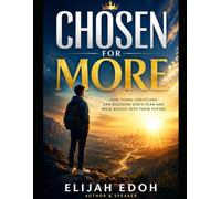 CHOSEN FOR MORE: How to discover and walk body into your future and purpose.