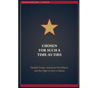 Chosen For Such A Time As This: Donald Trump, American Providence, and the Fight to Save a Nation