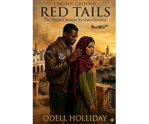 Chosen Ground: Red Tails: The Heart Chooses Its Own Ground