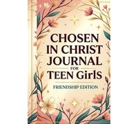 Chosen in Christ Journal for Teen Girls: Friendship Edition: Mean Girl Drama, Social Pressure, Comparison Struggles, Inner Worth Building, Biblical Encouragement, Guided Writing Pages for Adolescents
