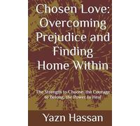 Chosen Love: Overcoming Prejudice and Finding Home Within: The Strength to Choose, the Courage to Belong, the Power to Heal