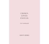 Chosen. Loved. Enough.: The LUXE Book of Self-Worth and Sovereign Love (The Luxe Journal Collection)