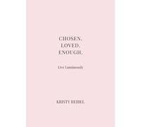 Chosen. Loved. Enough.: The Luxe Journal of Self - Worth and Sovereign Love (The Luxe Journal Collection)