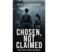 Chosen, Not Claimed: A Second Chance Enemies to Lovers Paranormal Romance (The Pale-Run Woman)