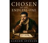 Chosen of the Endless One: The False Prophet- Book 1