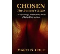 Chosen.: The Bottom's Bible: The Psychology, Presence and Power of Being.
