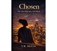 Chosen: The Girl Who Saw Too Much: A Story of Survival, Faith, and Becoming
