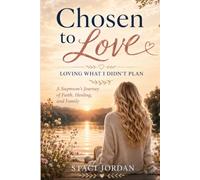 Chosen to Love: Loving What I Didn't Plan: A Stepmom’s Journey of Faith, Healing, and Family