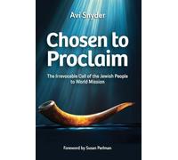 Chosen to Proclaim: The Irrevocable Call of the Jewish People to World Mission