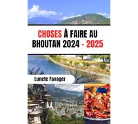 CHOSES À FAIRE AU BHOUTAN 2024 - 2025: Votre guide ultime de l'aventure, de la culture et des joyaux cachés
