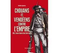 Chouans et Vendéens contre l'Empire: 1815. L'autre Guerre des Cents-Jours
