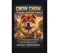 CHOW CHOW TRAINING & BEHAVIOR GUIDE: Stop Stubbornness, Aggression & Reactivity Using a Proven Temperament-to-Control System for Raising a Calm, Well-Behaved Chow Chow