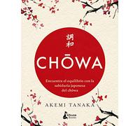 Chowa: Encuentra el equilibrio con la sabiduría japonesa del chowa (DESARROLLO PERSONAL)