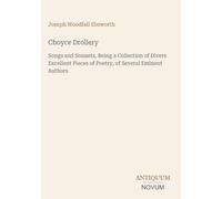 Choyce Drollery: Songs and Sonnets, Being a Collection of Divers Excellent Pieces of Poetry, of Several Eminent Authors
