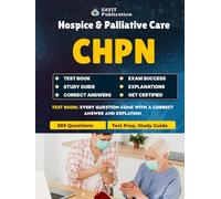 CHPN Exam Prep Unofficial Test 2025: Hospice & Palliative Certification Study Guide: 389 Practice Questions for CHPN Hospice & Palliative Care | Pain, Symptom Management, Ethics, Cultural Care & More