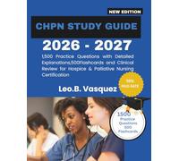 CHPN Study Guide 2026-2027: 1,500 Practice Questions with Detailed Explanations,500 Flashcards and Clinical Review for Hospice & Palliative Nursing Certification