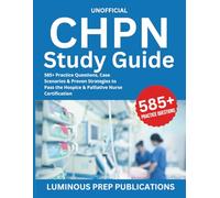 CHPN STUDY GUIDE: 585+ Practice Questions, Case Scenarios & Proven Strategies to Pass the Hospice & Palliative Nurse Certification