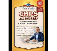 CHPS EXAM PREP FOR HEALTHCARE PRIVACY AND SECURITY: A Practice-First Guide with Four Full-Length Exams, Deep Rationales, Timing Plans, and Repeatable Study Workflows