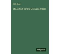 Chr. Gottlob Barth's: Leben und Wirken