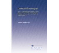 Chrestomathie Française: Or, Choix de Morceaux Tirés des Meilleurs Écrivains Français. Ouvrage Destiné À Servir d'application Méthodique et Progressive À Un Cours Régulier de Langue Française, V. 2