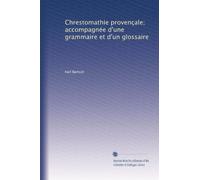 Chrestomathie provençale; accompagnée d'une grammaire et d'un glossaire: Volume 2