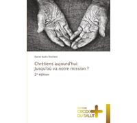 Chrétiens aujourd'hui: Jusqu'où va notre mission ?: 2ᵉ édition