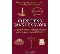 Chrétiens sans le savoir: Ce que le christianisme a laissé dans notre vie quotidienne (La Bible autrement)