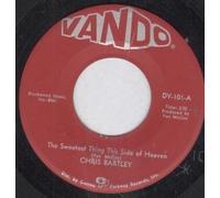 CHRIS BARTLEY - SWEETEST THING THIS SIDE OF HEAVEN 7 INCH (7" VINYL 45) US VANDO