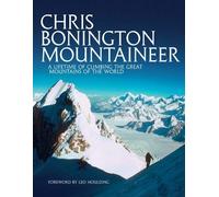 Chris Bonington Mountaineer: A lifetime of climbing the great mountains of the world