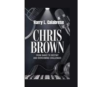 CHRIS BROWN: From Dance to Destiny and Overcoming Challenges