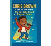 CHRIS BROWN KIDS BIOGRAPHY: The Boy Who Could Sing and Dance