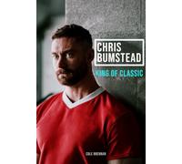 Chris Bumstead: King of Classic: The CBum Story, From Physique Underdog to the Face of Modern Bodybuilding