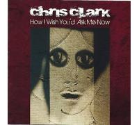 Chris Clark - How I Wish You'd Ask Me Now