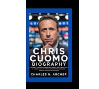CHRIS CUOMO: A Journey Through Journalism, Family, and Public Life - A Candid Look at the Man Behind the Headlines and the Legacy of His Voice