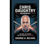 CHRIS DAUGHTRY BIOGRAPHY: The Voice, the Journey, and the Legacy of a Rock Star