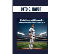 CHRIS DEVENSKI BIOGRAPHY : HOW A RELIEVER REDEFINED RESILIENCE TO RISE TO THE TOP: THE RELUCTANT STAR WHO BECAME A GAME CHANGER IN THE MAJOR