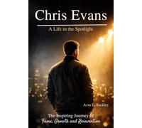 Chris Evans: A Life in the Spotlight: The Inspiring Journey of Fame, Growth and Reinvention