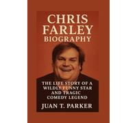 CHRIS FARLEY BIOGRAPHY: the life story of a wildly funny Star And Tragic Comedy Legend