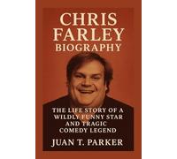 CHRIS FARLEY BIOGRAPHY: the life story of a wildly funny Star And Tragic Comedy Legend