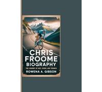 CHRIS FROOME BIOGRAPHY: The Journey Of Grit, Speed, And Triumph
